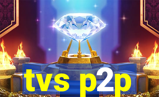 tvs p2p